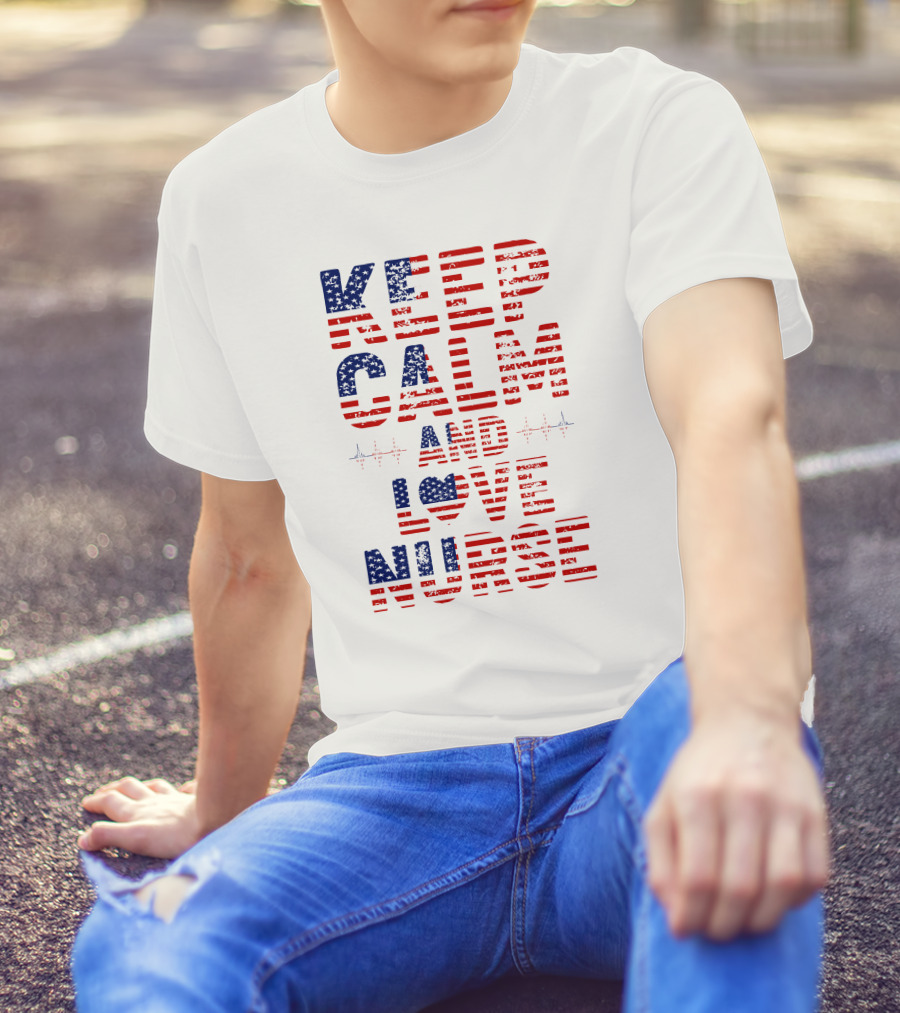 Keep Calm And Love Nurse USA Flag Stars Stripes T-Shirt