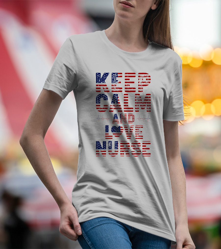 Keep Calm And Love Nurse USA Flag Stars Stripes T-Shirt