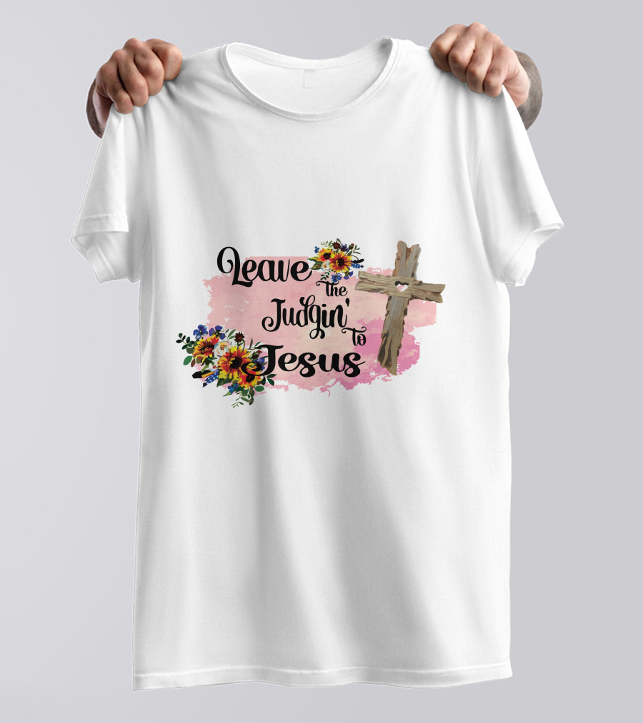Leave The Judgin To Jesus Pink Floral Cross T-Shirt