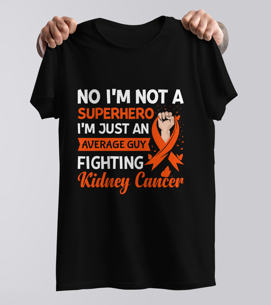 No I'm Not A Superhero I'm Just An Average Guy Fighting Kidney Cancer T-Shirt