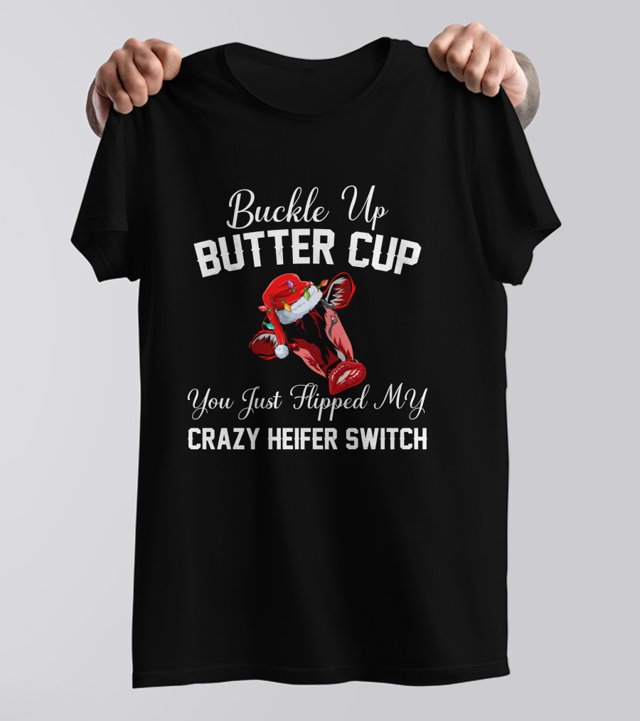 Buckle Up Buttercup You Just Flipped My Crazy Heifer Switch Christmas Cow Santa Hat T-Shirt