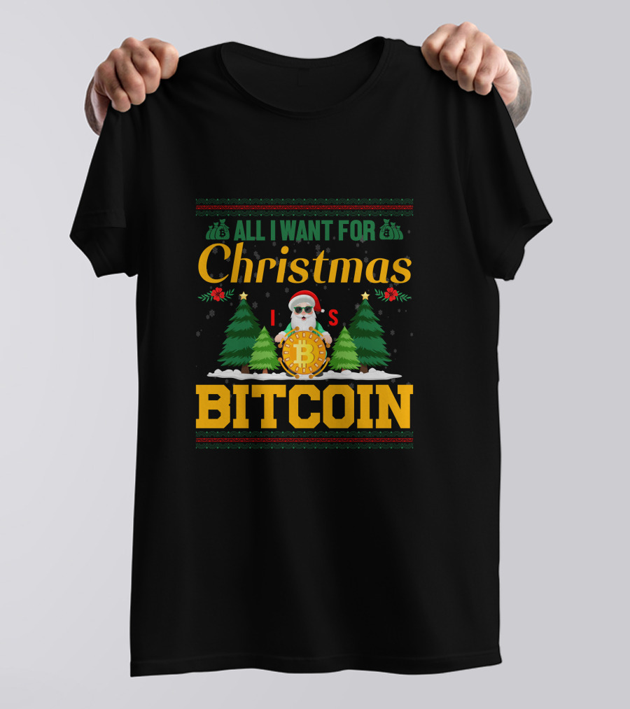 All I Want For Christmas Is Bitcoin Santa Holding Bitcoin Trees T-Shirt