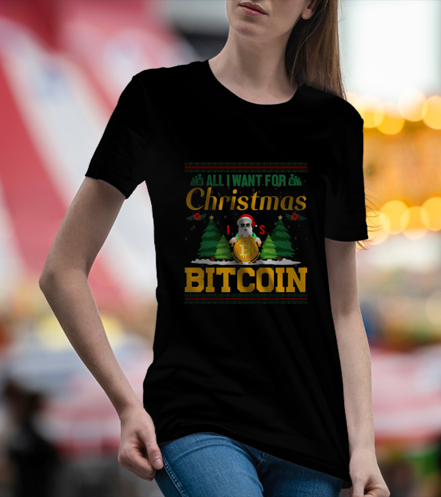 All I Want For Christmas Is Bitcoin Santa Holding Bitcoin Trees T-Shirt