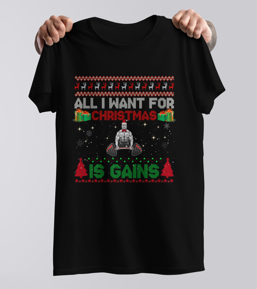 All I Want For Christmas Is Gains Bodybuilder Lifting Weights Festive Holiday T-Shirt