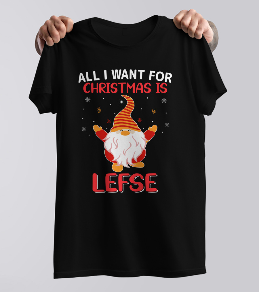 All I Want For Christmas Is Lefse Gnome Holiday Snowflakes Nordic Charm T-Shirt