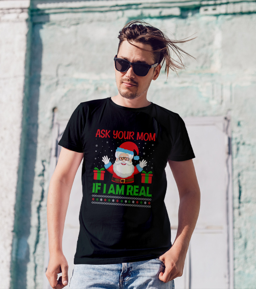 Ask Your Mom If I Am Real Santa Christmas T-Shirt