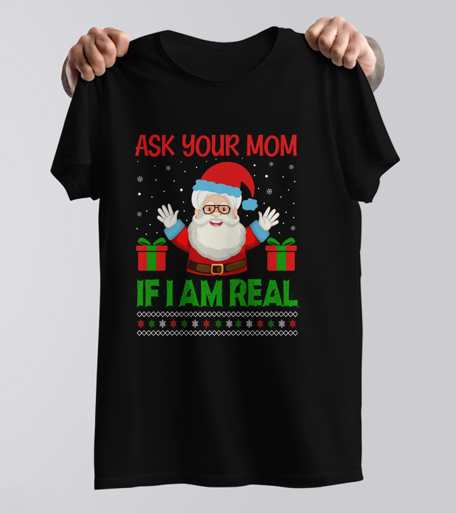 Ask Your Mom If I Am Real Santa Christmas T-Shirt