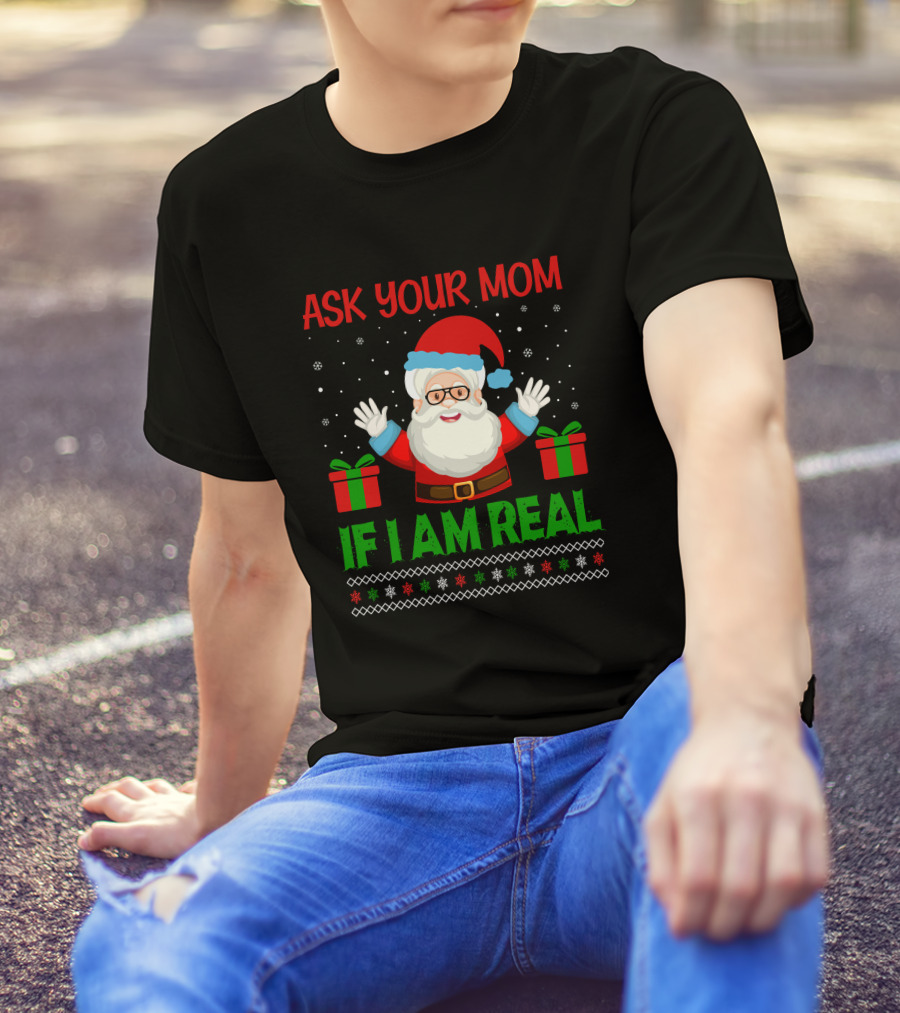 Ask Your Mom If I Am Real Santa Christmas T-Shirt