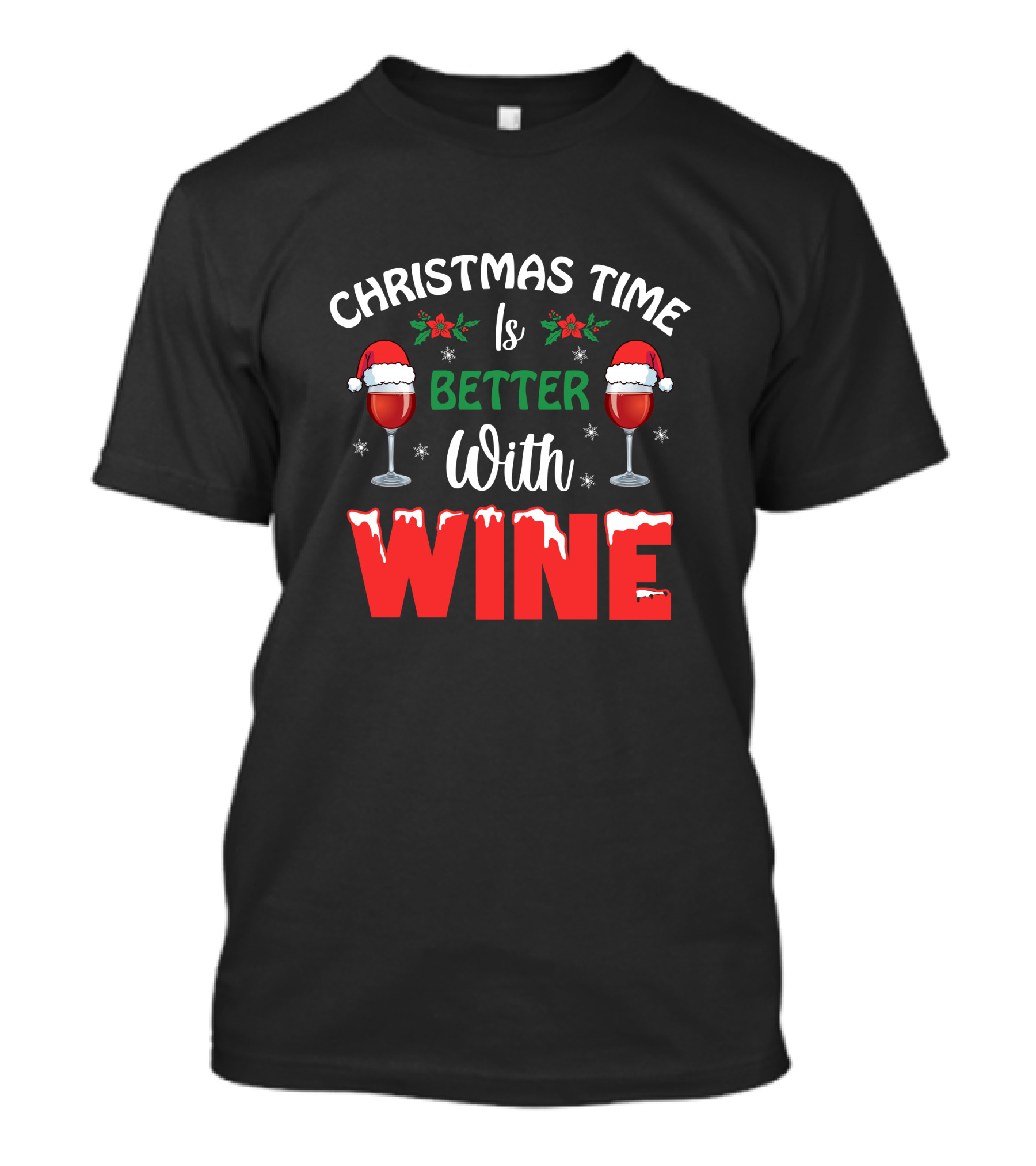 Christmas Time Is Better With Wine Santa Hat Holly Glasses T-Shirt