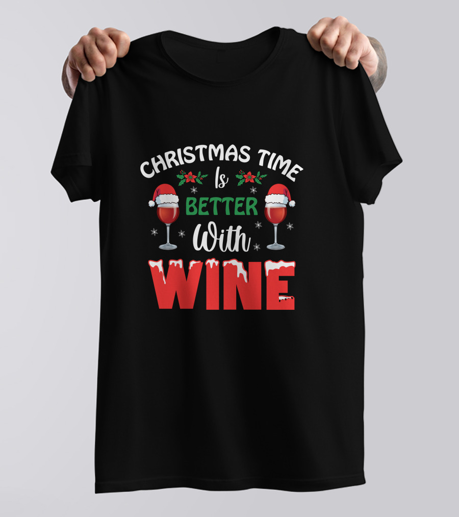 Christmas Time Is Better With Wine Santa Hat Holly Glasses T-Shirt