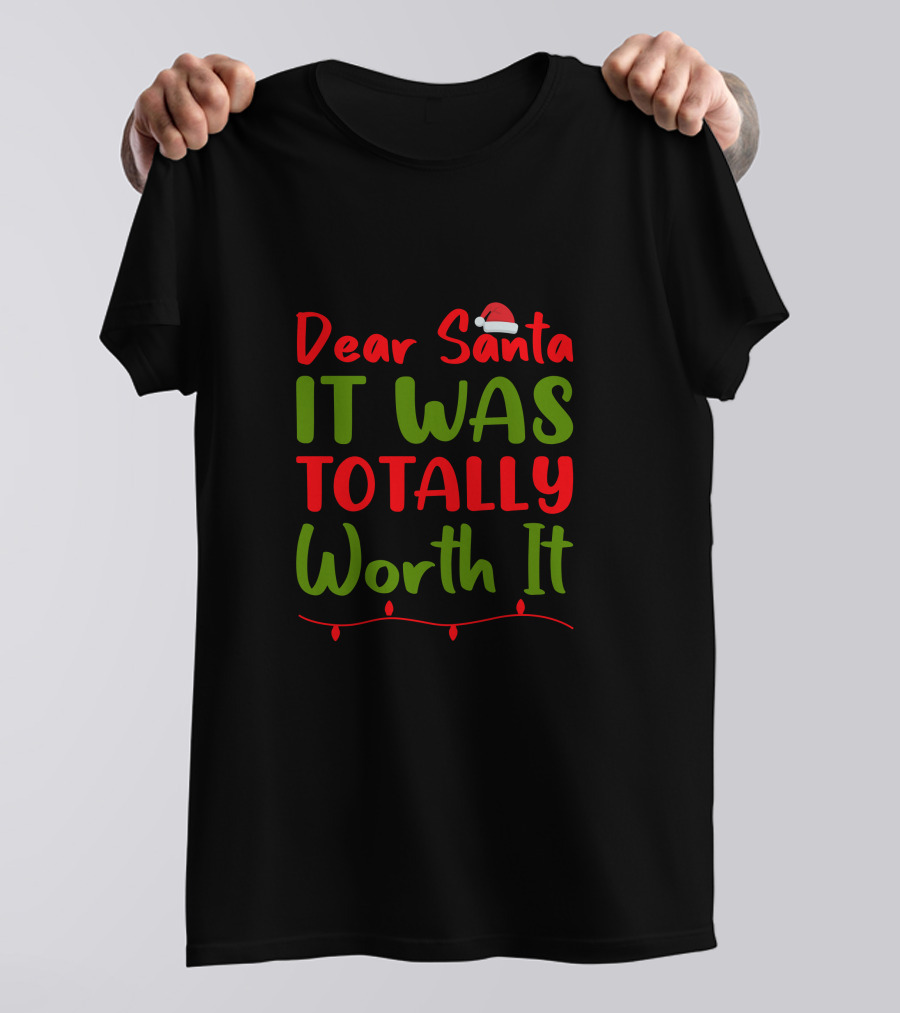 Dear Santa It Was Totally Worth It Christmas Santa Hat Lights T-Shirt
