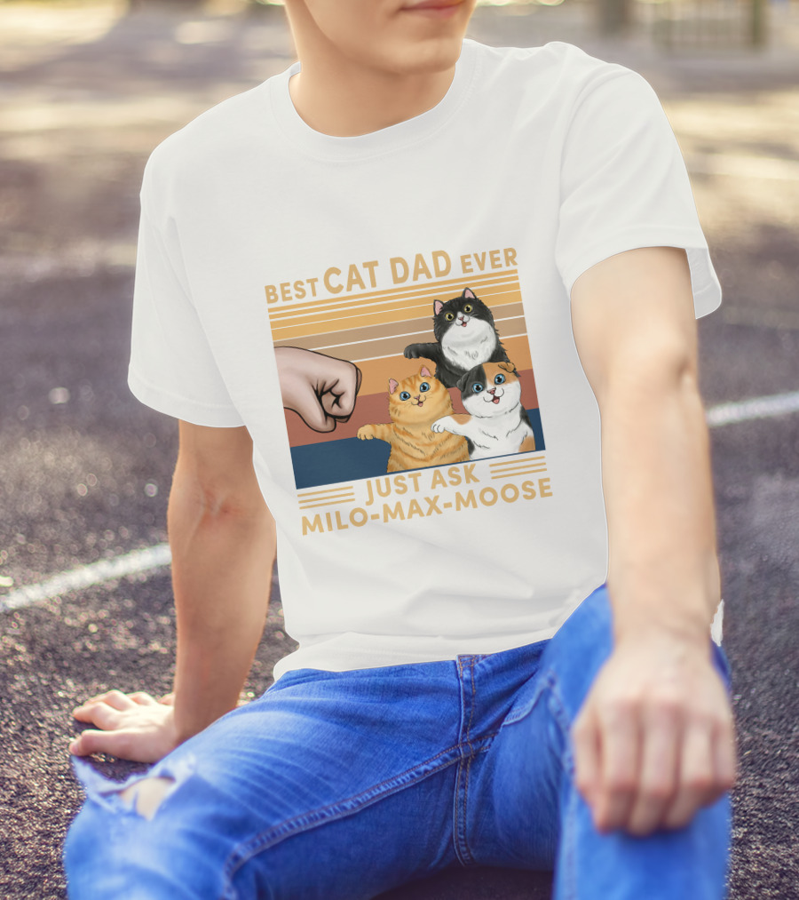 BEST CAT DAD EVER JUST ASK MILO MAX MOOSE T-Shirt