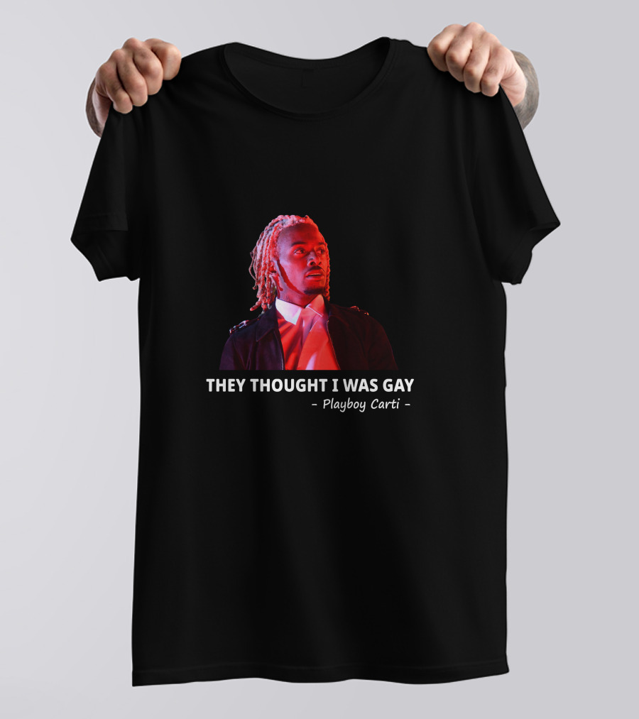 Playboi Carti They Thought I Was Gay T-Shirt