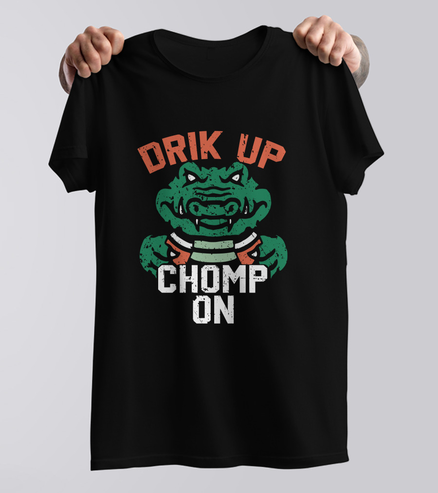 DRIK UP CHOMP ON Gator Football Fan Tailgate Party T-Shirt