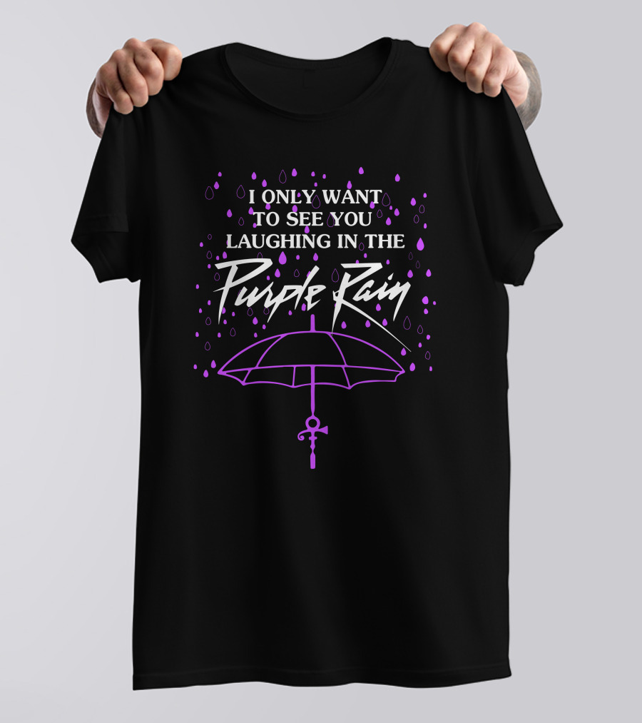 I Only Want To See You Laughing In The Purple Rain T-Shirt