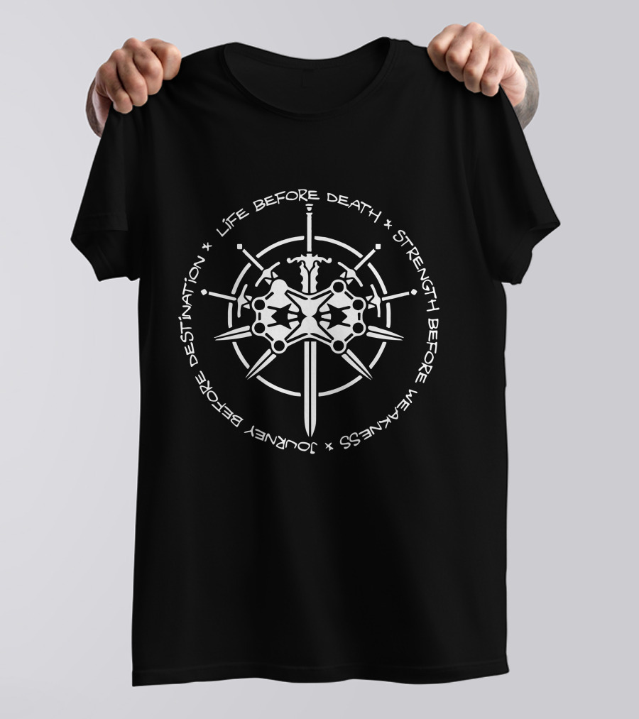 Life Before Death Strength Before Weakness Journey Before Destination Sword Shield Emblems T-Shirt