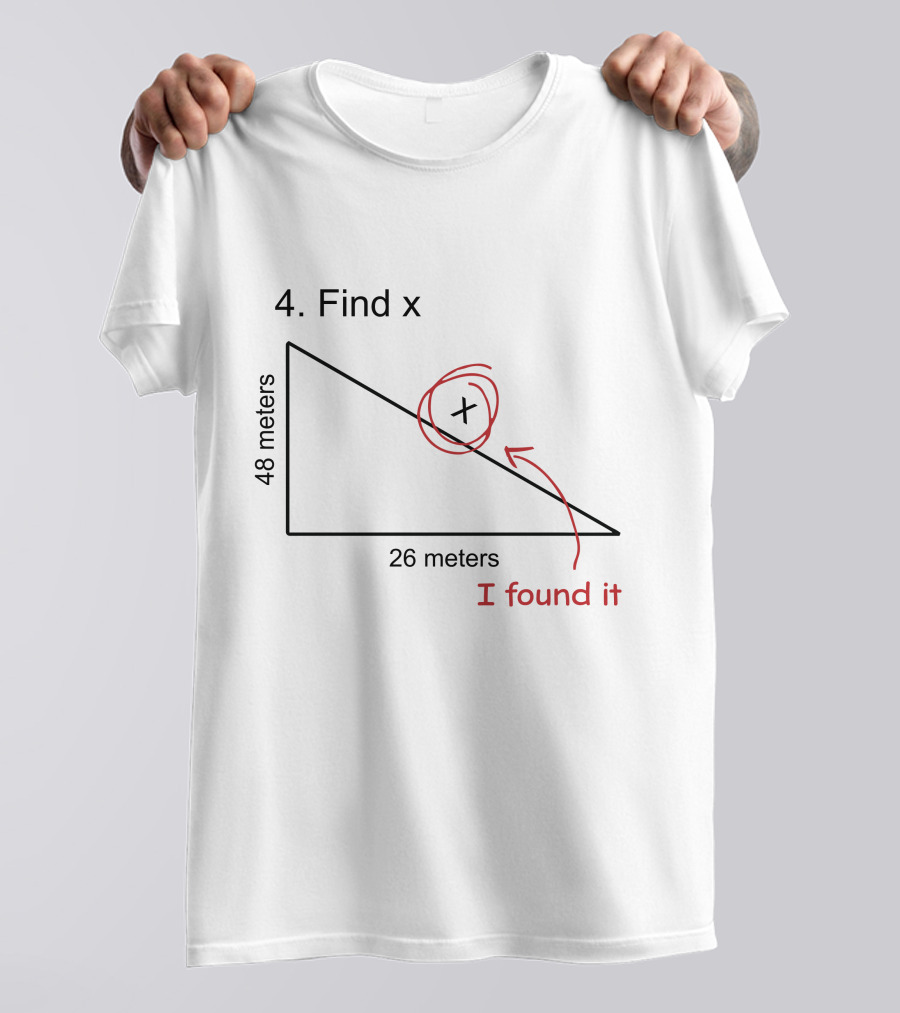Find X Maths Joke Triangle I Found It T-Shirt