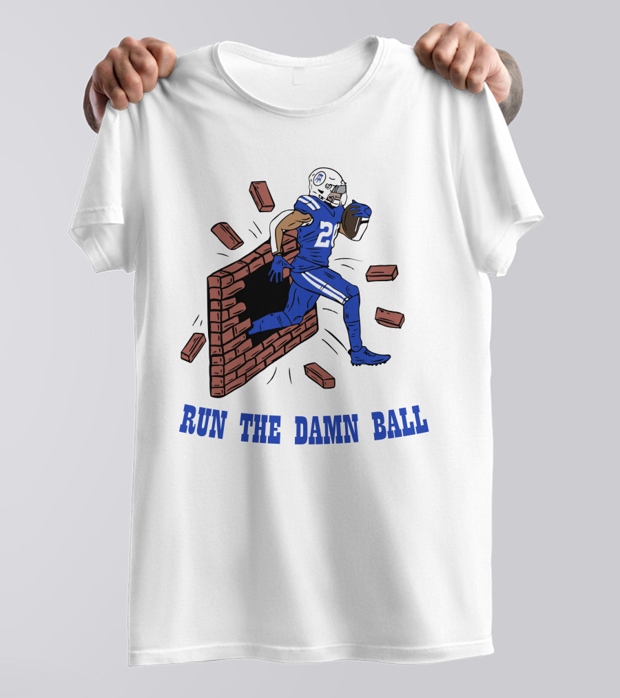 RUN THE DAMN BALL Indianapolis Colts Football Player Breaking Through Wall T-Shirt