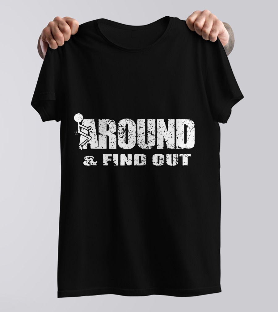 Around And Find Out Stick Figure Vibe T-Shirt