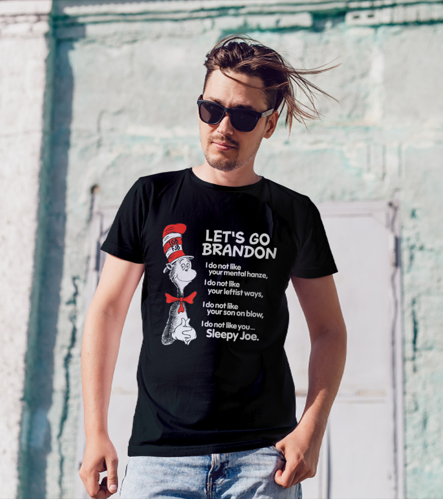 LET'S GO BRANDON Dr Seuss Parody Cat In The Hat Political Satire I Do Not Like You Sleepy Joe T-Shirt