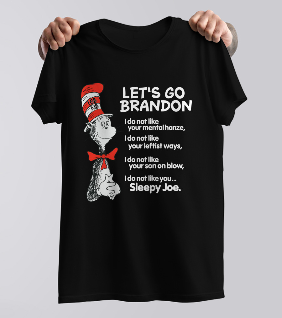 LET'S GO BRANDON Dr Seuss Parody Cat In The Hat Political Satire I Do Not Like You Sleepy Joe T-Shirt