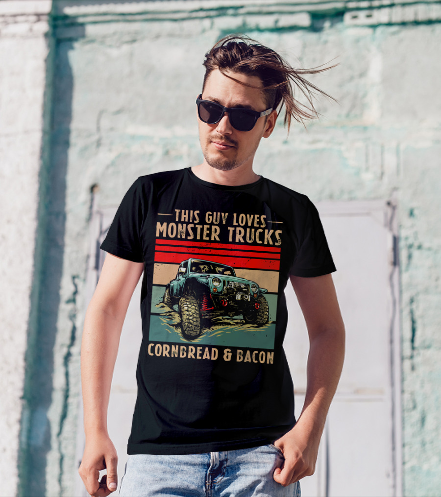 THIS GUY LOVES MONSTER TRUCKS CORNBREAD And BACON T-Shirt