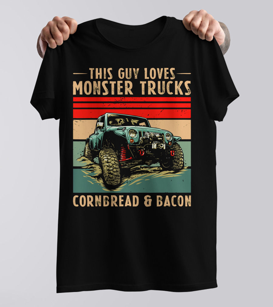 THIS GUY LOVES MONSTER TRUCKS CORNBREAD And BACON T-Shirt
