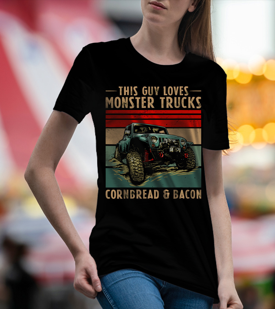 THIS GUY LOVES MONSTER TRUCKS CORNBREAD And BACON T-Shirt