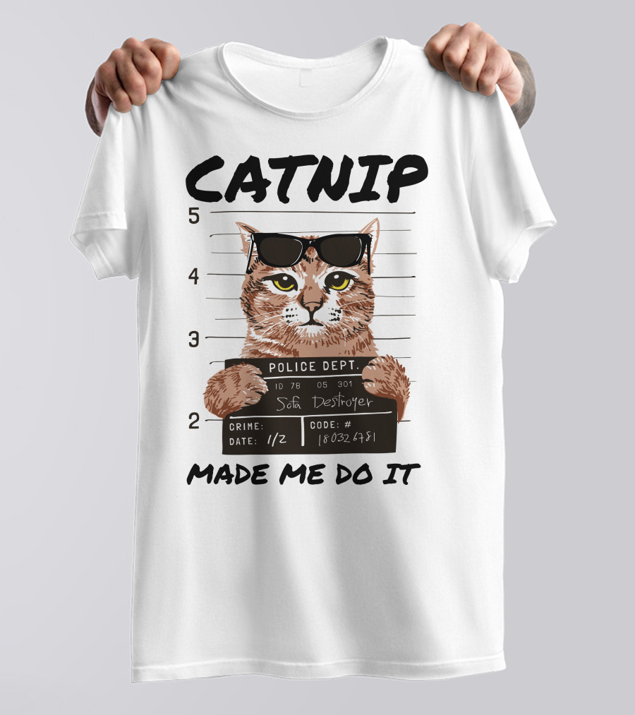 Catnip Made Me Do It Sofa Destroyer Police Dept Mugshot T-Shirt