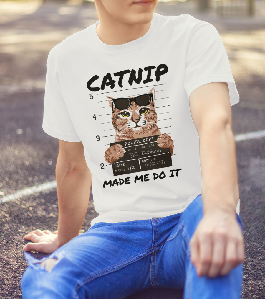 Catnip Made Me Do It Sofa Destroyer Police Dept Mugshot T-Shirt