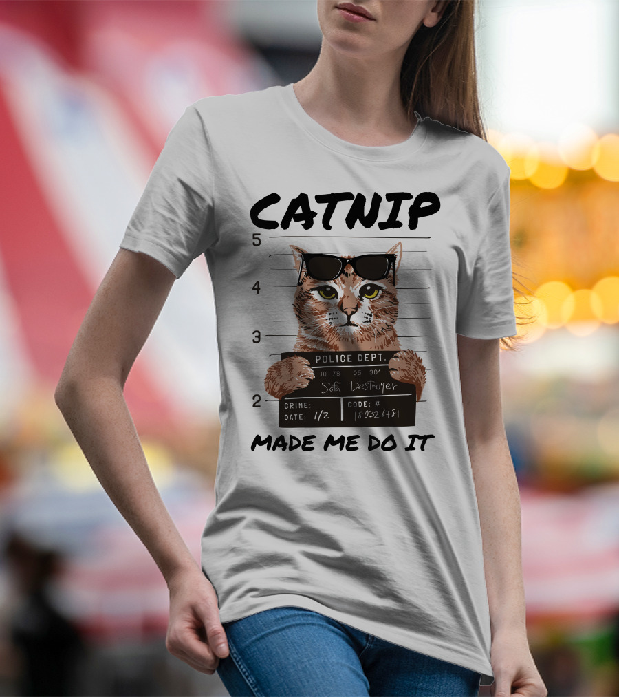 Catnip Made Me Do It Sofa Destroyer Police Dept Mugshot T-Shirt