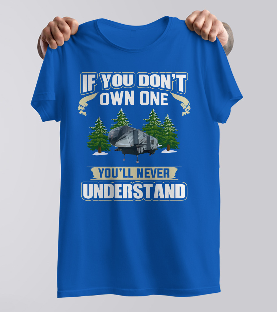 If You Don't Own One You'll Never Understand Heartland Cyclone RV Camper Forest Scene T-Shirt