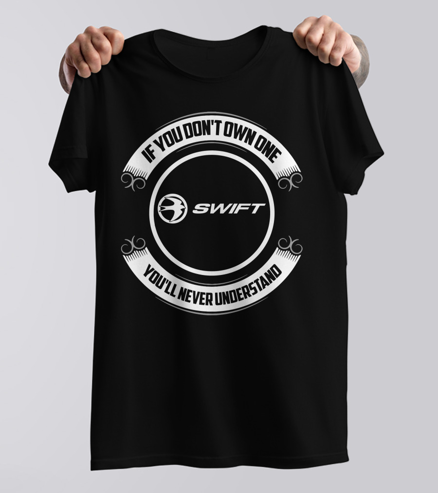 Swift Motorhomes If You Don't Own One You'll Never Understand T-Shirt