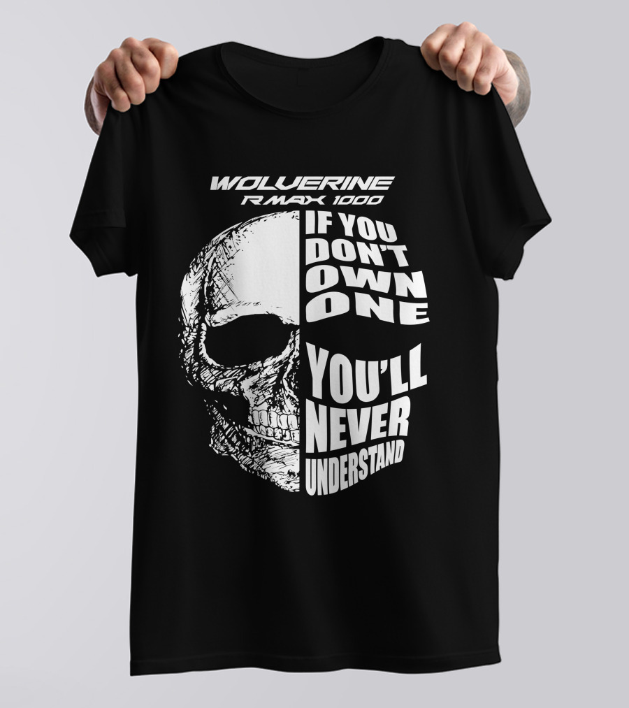 Wolverine RMAX 1000 If You Don't Own One You'll Never Understand T-Shirt