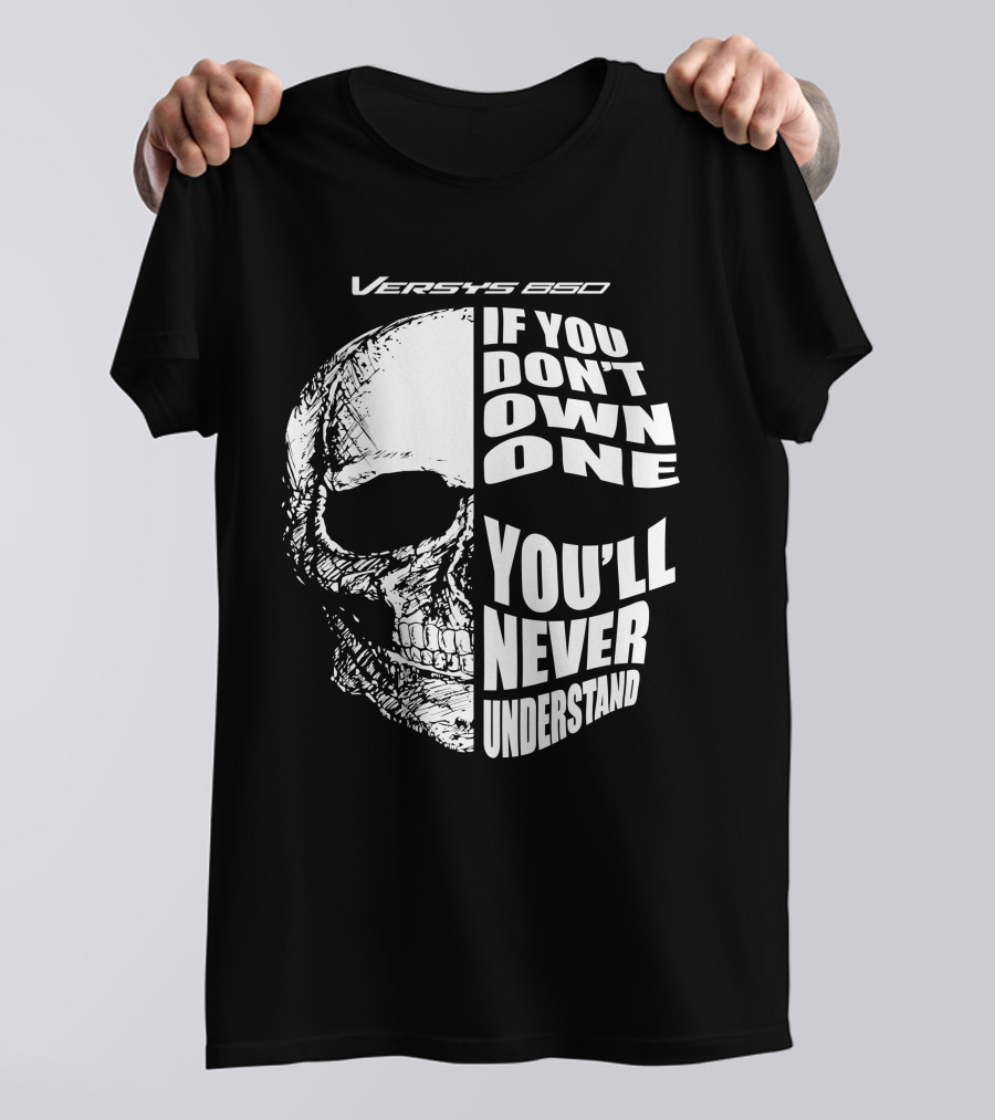 Versys 650 If You Don't Own One You'll Never Understand Skull T-Shirt