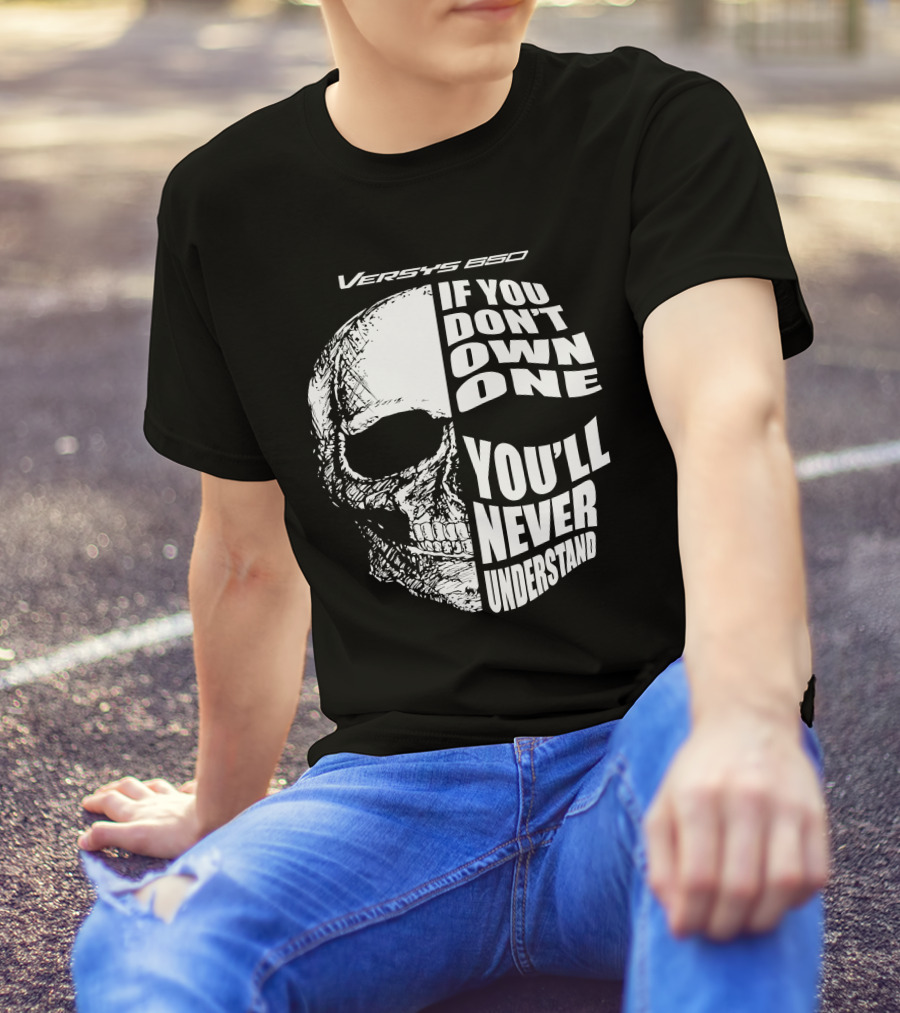 Versys 650 If You Don't Own One You'll Never Understand Skull T-Shirt