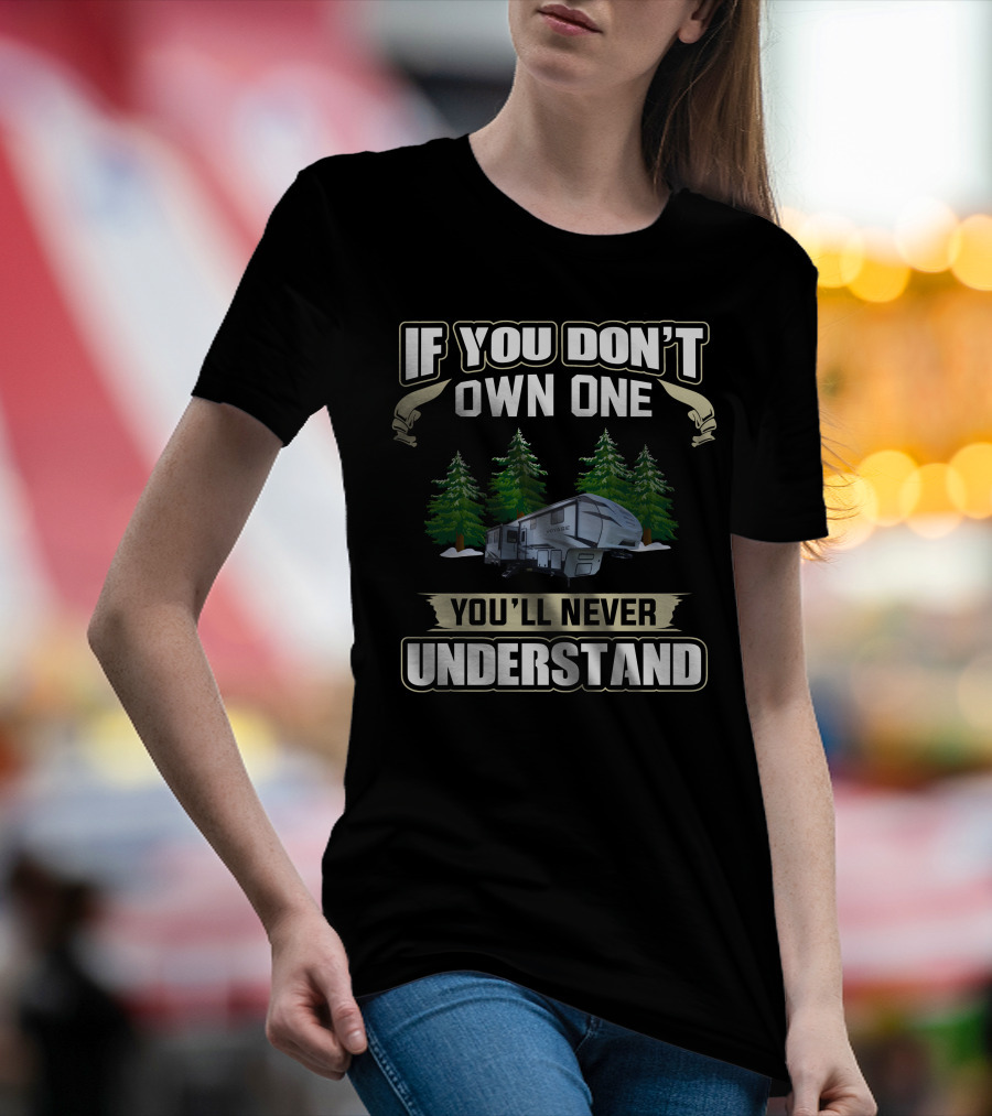 If You Don't Own One You'll Never Understand Voyage 5th Camper Forest Scene T-Shirt