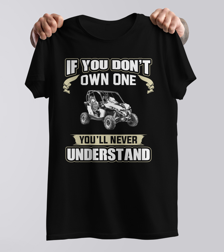 If You Don't Own One You'll Never Understand Can-Am SXS T-Shirt
