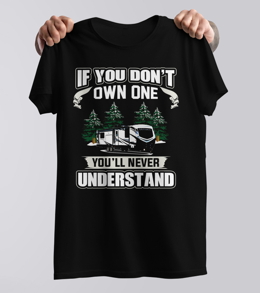 If You Don't Own One You'll Never Understand Keystone Outback 328RL Camping Trailer T-Shirt