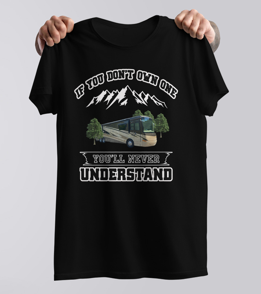 If You Don't Own One You'll Never Understand RV Mountain Adventure T-Shirt