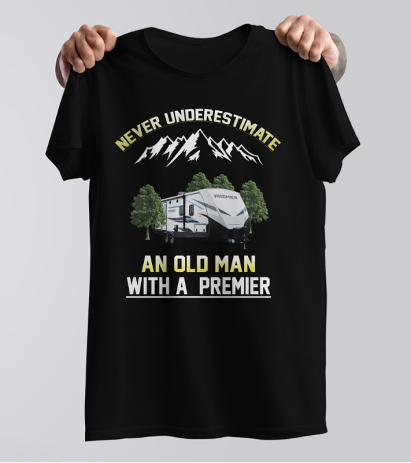 NEVER UNDERESTIMATE AN OLD MAN WITH A PREMIER T-Shirt