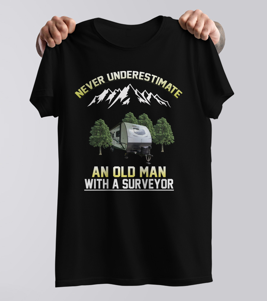 Never Underestimate An Old Man With A Surveyor Camper And Mountain Scene T-Shirt