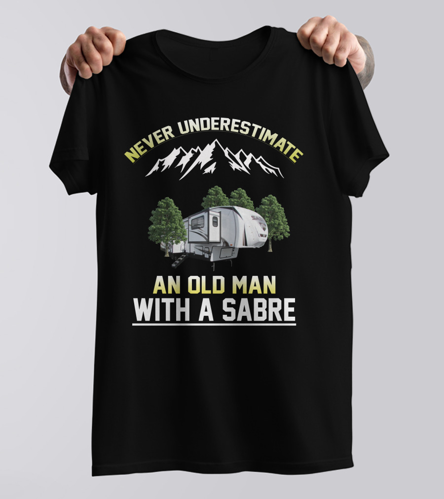 NEVER UNDERESTIMATE AN OLD MAN WITH A SABRE T-Shirt