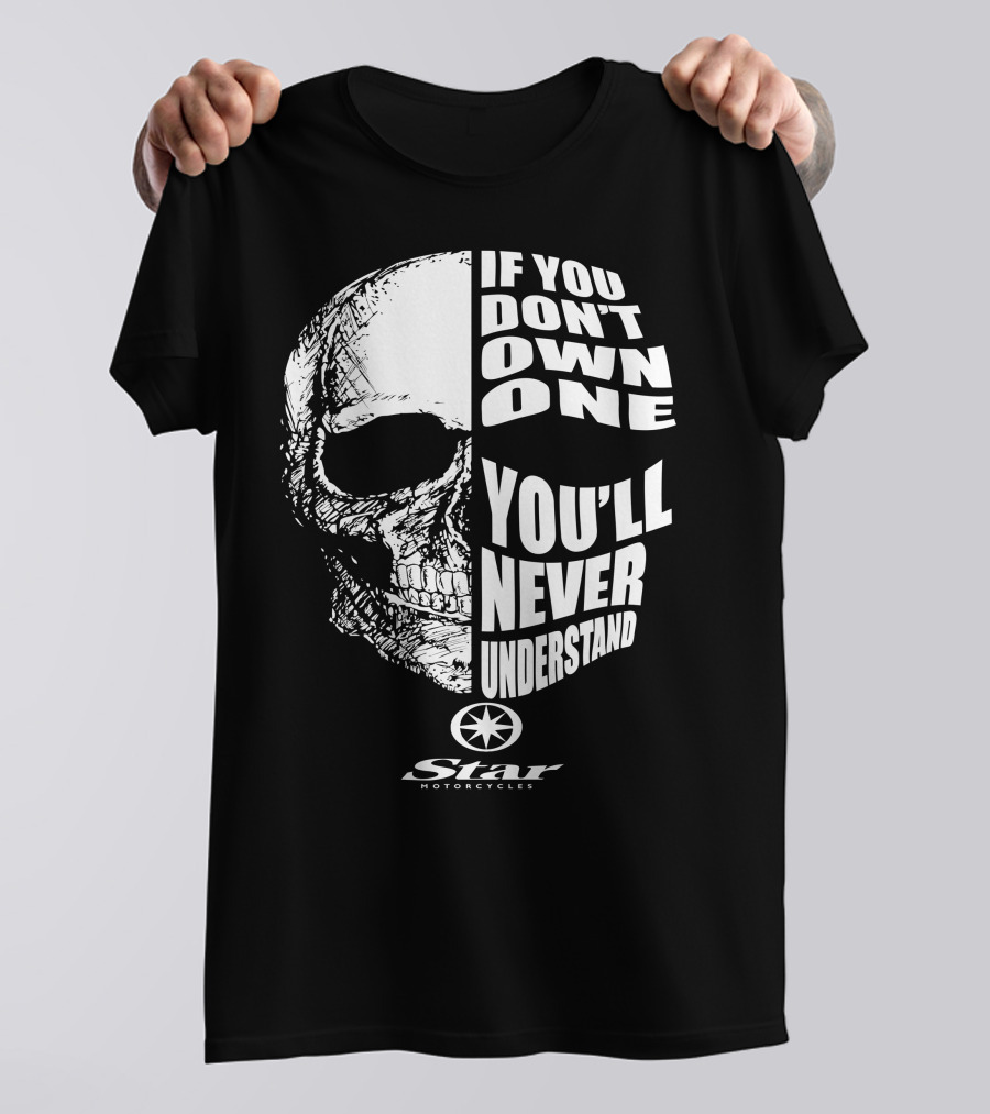 If You Don't Own One You'll Never Understand Star Motorcycles Skull T-Shirt