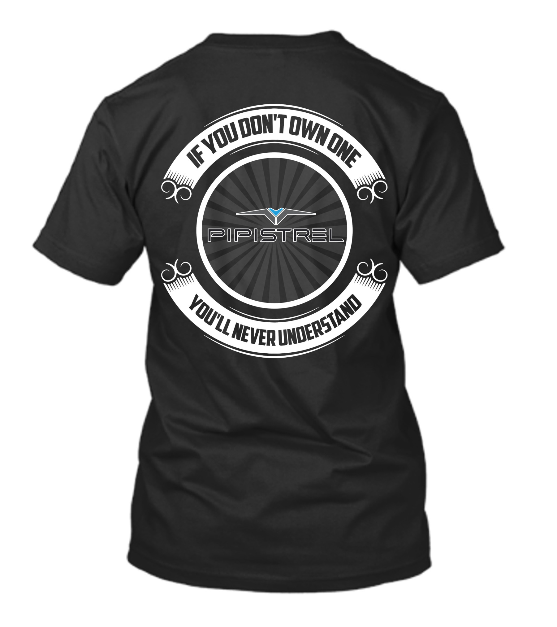 If You Don't Own One Pipistrel You'll Never Understand T-Shirt