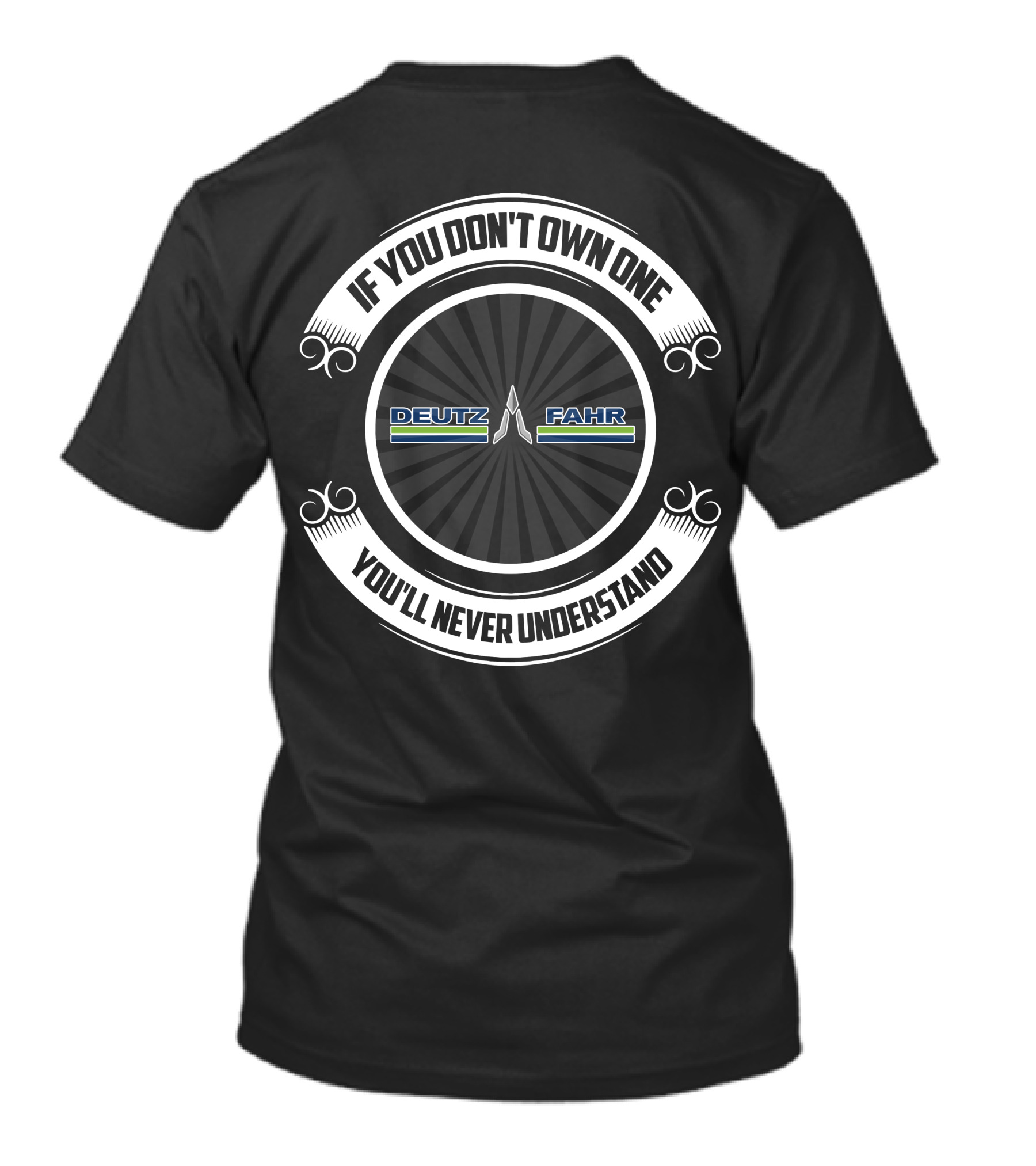 If You Don't Own One You'll Never Understand Deutz Fahr Tractors T-Shirt