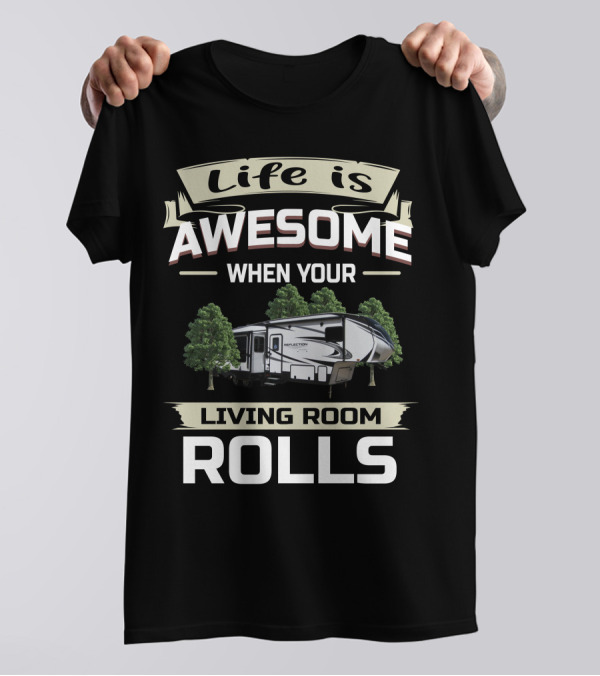 Life Is Awesome When Your Living Room Rolls Grand Design Reflection 311 BHS Owners T-Shirt
