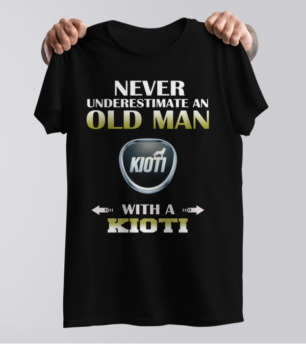 NEVER UNDERESTIMATE AN OLD MAN WITH A KIOTI T-Shirt
