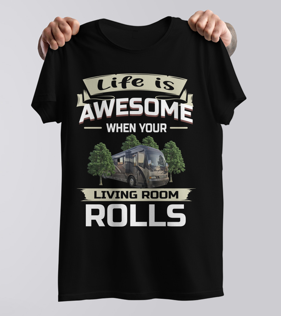 Life Is Awesome When Your Living Room Rolls T-Shirt