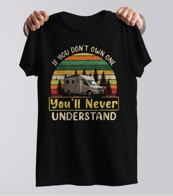 Pleasure Way XL RV If You Don't Own One You'll Never Understand T-Shirt